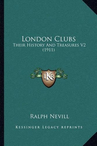 London Clubs: Their History and Treasures V2 (1911)