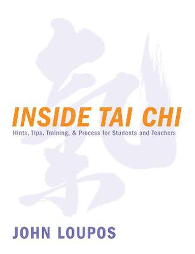 Cover image for Inside Tai Chi: Hints, Tips, Training & Process for Students and Teachers