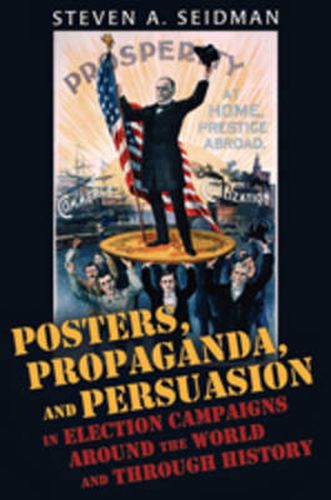 Cover image for Posters, Propaganda, and Persuasion in Election Campaigns Around the World and Through History