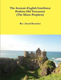 Cover image for The Aramaic-English Interlinear Peshitta Old Testament (The Minor Prophets)