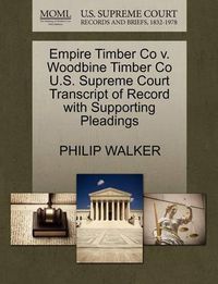 Cover image for Empire Timber Co V. Woodbine Timber Co U.S. Supreme Court Transcript of Record with Supporting Pleadings