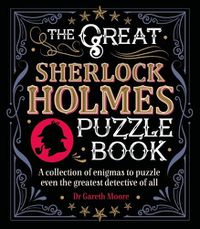 Cover image for The Great Sherlock Holmes Puzzle Book: A Collection of Enigmas to Puzzle Even the Greatest Detective of All