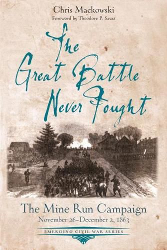 The Great Battle Never Fought: The Mine Run Campaign, November 26 - December 2, 1863