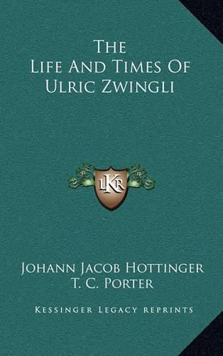 The Life and Times of Ulric Zwingli