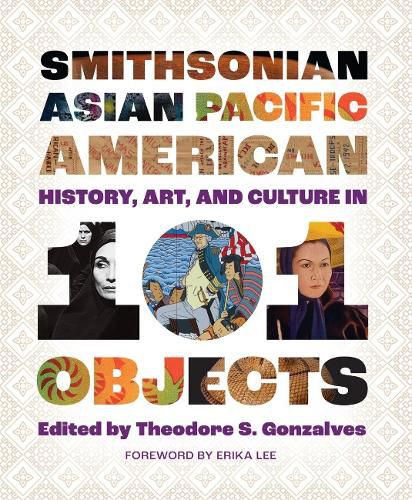 Cover image for Smithsonian Asian Pacific American History, Art, and Culture in 101 Objects