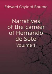 Cover image for Narratives of the carreer of Hernando de Soto Volume 1