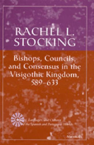 Cover image for Bishops, Councils and Consensus in the Visigothic Kingdom, 589-633