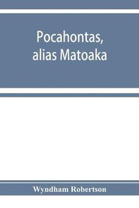 Cover image for Pocahontas, alias Matoaka, and her descendants through her marriage at Jamestown, Virginia, in April, 1614, with John Rolfe, gentleman; including the names of Alfriend, Archer, Bentley, Bernard, Bland, Boling, Branch, Cabell, Catlett, Cary, Dandridge, Dixo
