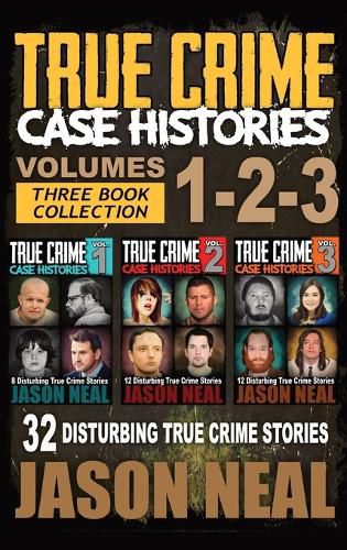 Cover image for True Crime Case Histories - (Books 1, 2 & 3): 32 Disturbing True Crime Stories