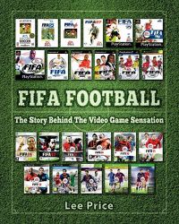 Cover image for FIFA Football: The Story Behind The Video Game Sensation