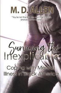 Cover image for Surviving The Inexplicable: Coping with Mental Illness in America