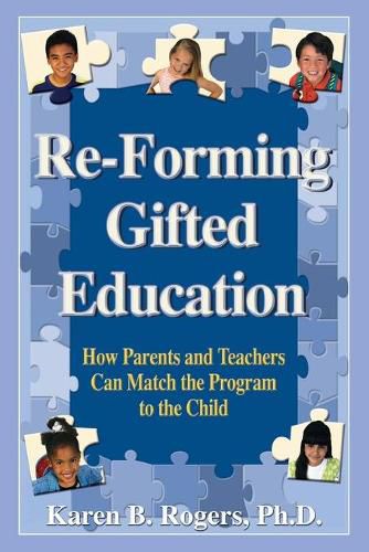 Re-Forming Gifted Education: How Parents and Teachers Can Match the Program to the Child