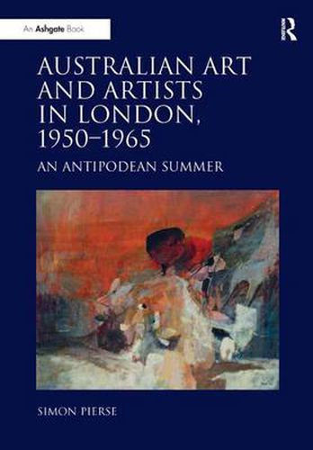 Cover image for Australian Art and Artists in London, 1950-1965: An Antipodean Summer