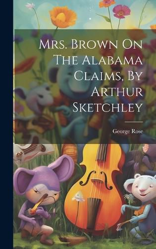 Cover image for Mrs. Brown On The Alabama Claims, By Arthur Sketchley