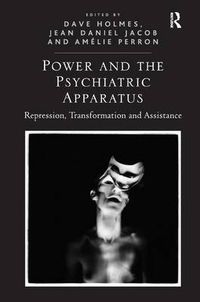 Cover image for Power and the Psychiatric Apparatus: Repression, Transformation and Assistance