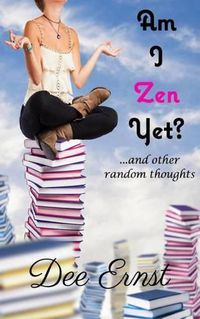Cover image for Am I Zen Yet?: ...and other random thoughts