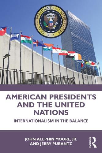 American Presidents and the United Nations: Internationalism in the Balance