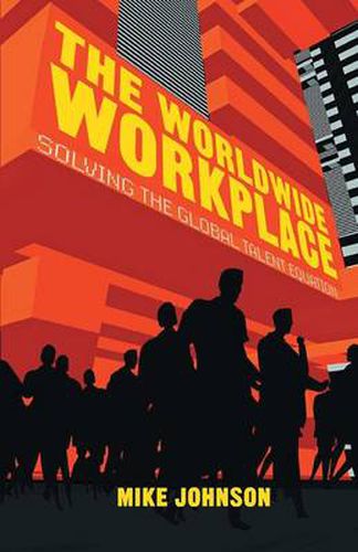 Cover image for The Worldwide Workplace: Solving the Global Talent Equation