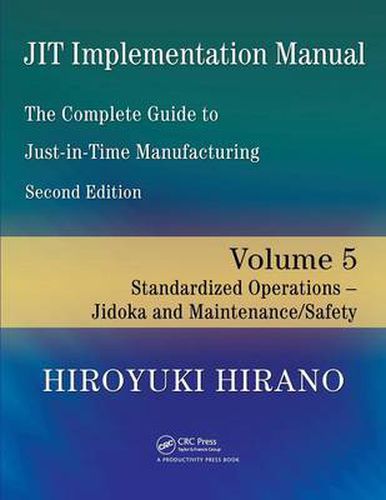 JIT Implementation Manual -- The Complete Guide to Just-In-Time Manufacturing: Volume 5 -- Standardized Operations -- Jidoka and Maintenance/Safety