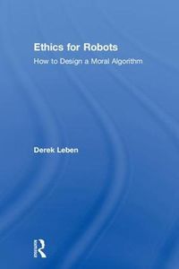 Cover image for Ethics for Robots: How to Design a Moral Algorithm