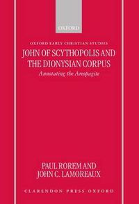 Cover image for John of Scythopolis and the Dionysian Corpus: Annotating the Areopagite