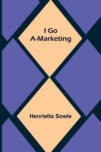 Cover image for I Go A-Marketing
