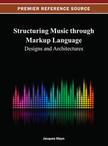 Cover image for Structuring Music through Markup Language: Designs and Architectures