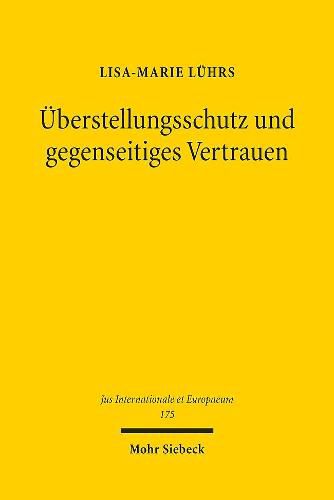 Cover image for UEberstellungsschutz und gegenseitiges Vertrauen: Europaischer Grund- und Menschenrechtsschutz im Gemeinsamen Europaischen Asylsystem