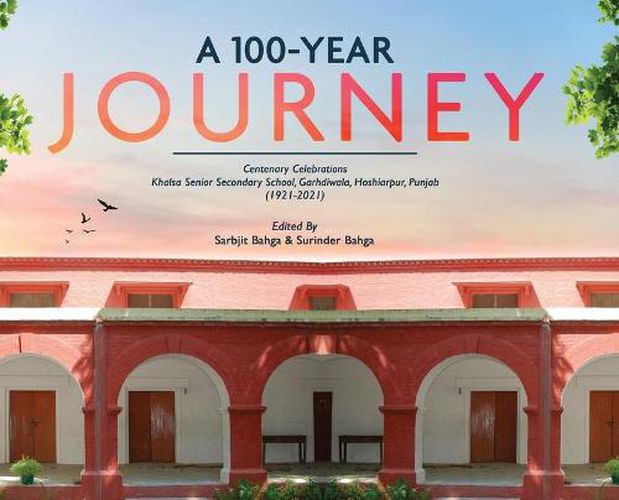 Cover image for A 100-YEAR JOURNEY - Centenary Celebrations: Khalsa Senior Secondary School, Garhdiwala, Hoshiarpur, Punjab (1921-2021)