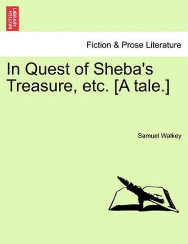 Cover image for In Quest of Sheba's Treasure, Etc. [A Tale.]