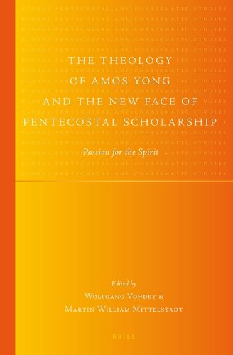 Cover image for The Theology of Amos Yong and the New Face of Pentecostal Scholarship: Passion for the Spirit