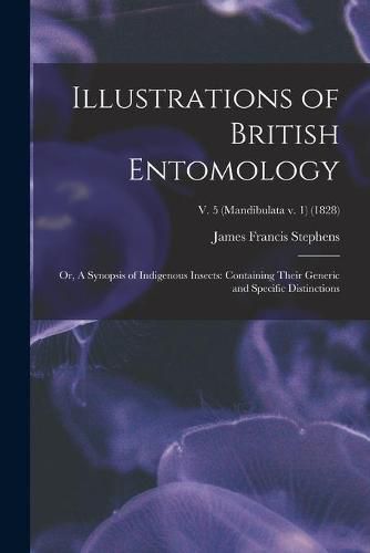 Cover image for Illustrations of British Entomology; or, A Synopsis of Indigenous Insects