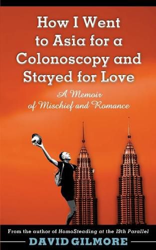 Cover image for How I Went to Asia for a Colonoscopy and Stayed for Love: A Memoir of Mischief and Romance