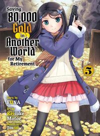 Cover image for Saving 80,000 Gold in Another World for my Retirement 5 (light novel)