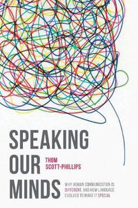 Cover image for Speaking Our Minds: Why human communication is different, and how language evolved to make it special