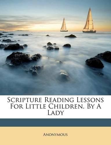 Cover image for Scripture Reading Lessons for Little Children. by a Lady