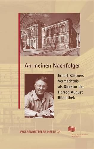 Cover image for An N Meinen Nachfolger: Erhart Kastners Vermachtnis ALS Direktor Der Herzog August Bibliothek