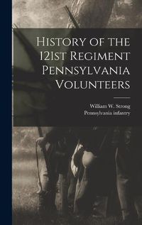 Cover image for History of the 121st Regiment Pennsylvania Volunteers