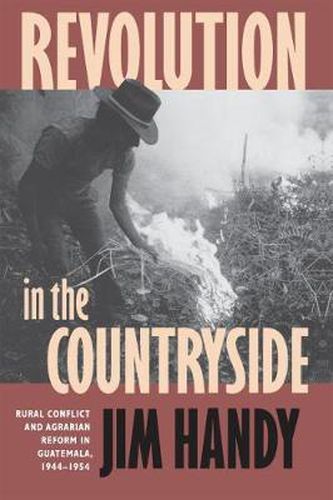 Cover image for Revolution in the Countryside: Rural Conflict and Agrarian Reform in Guatemala, 1944-1954