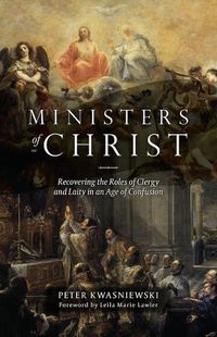 Cover image for Ministers of Christ: Recovering the Roles of Clergy and Laity in an Age of Confusion