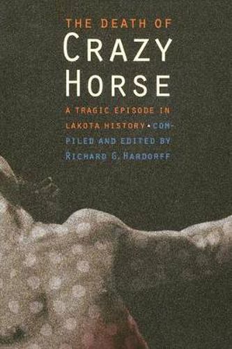 Cover image for The Death of Crazy Horse: A Tragic Episode in Lakota History