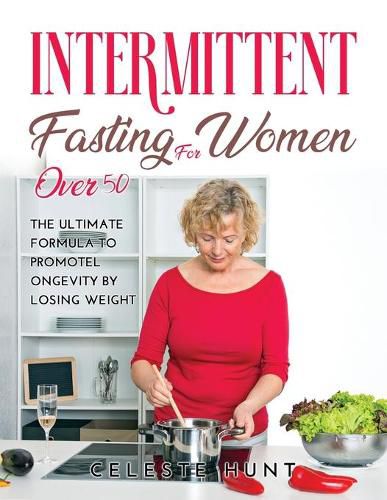 Cover image for Intermittent Fasting for Women Over 50: The Ultimate Formula to Promote Longevity by Losing Weight