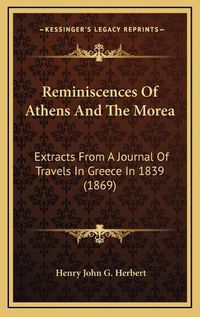 Cover image for Reminiscences of Athens and the Morea: Extracts from a Journal of Travels in Greece in 1839 (1869)