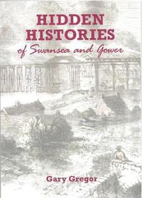 Cover image for HIDDEN HISTORIES OF SWANSEA AND GOWER