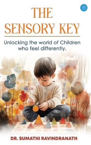 Cover image for T?he S?ensory K?ey-Unlocking the world of Children who feel differently