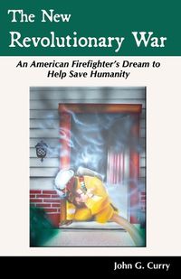 Cover image for The New Revolutionary War: An American Firefighter's Dream to Help Save Humanity