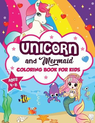 Cover image for Unicorn and Mermaid Coloring Book for Kids ages 4-8: A Fun and Beautiful Collection of 80 Mermaid and Unicorn Illustrations (Boys and Girls Coloring Book)