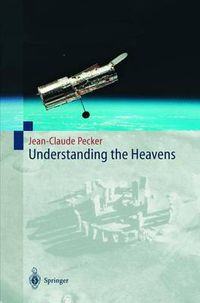 Cover image for Understanding the Heavens: Thirty Centuries of Astronomical Ideas from Ancient Thinking to Modern Cosmology