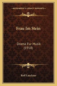 Cover image for Frau Im Stein: Drama Fur Musik (1918)