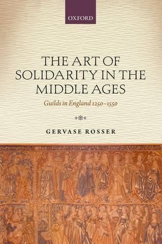 Cover image for The Art of Solidarity in the Middle Ages: Guilds in England 1250-1550